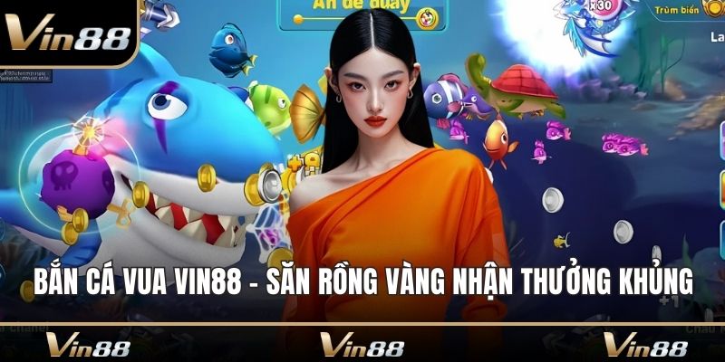 Bắn cá vua Vin88