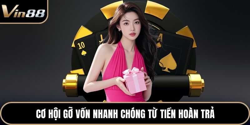 Cơ hội gỡ vốn nhanh chóng từ tiền hoàn trả