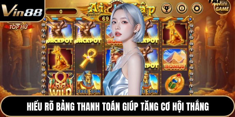 Hiểu rõ bảng thanh toán giúp tăng cơ hội thắng