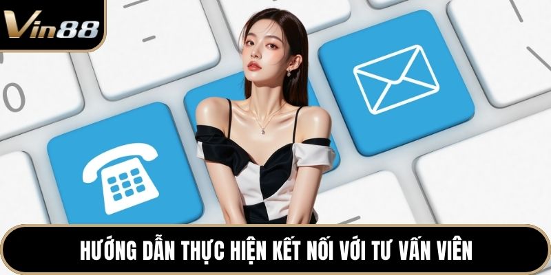 Hướng dẫn thực hiện kết nối với tư vấn viên