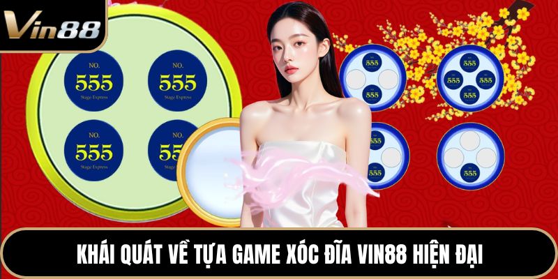 Khái quát về tựa game Xóc Đĩa Vin88 hiện đại