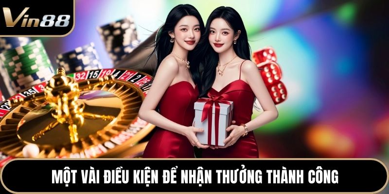 Một vài điều kiện để nhận thưởng thành công