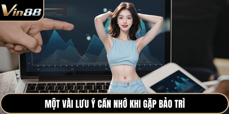 Một vài lưu ý cần nhớ khi gặp bảo trì