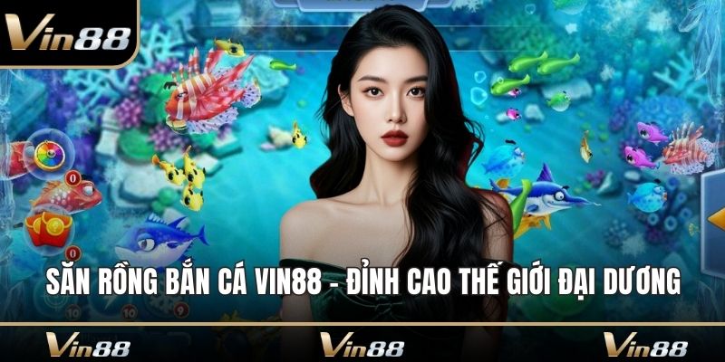Săn rồng bắn cá Vin88