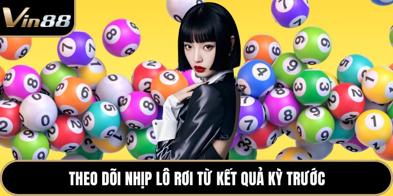Theo dõi nhịp lô rơi từ kết quả kỳ trước
